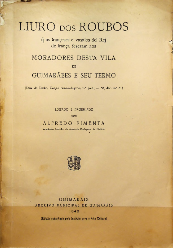  Liuro dos roubos que os françeses fezeram aos moradores desta Vila de Guimarãees e seu termo 